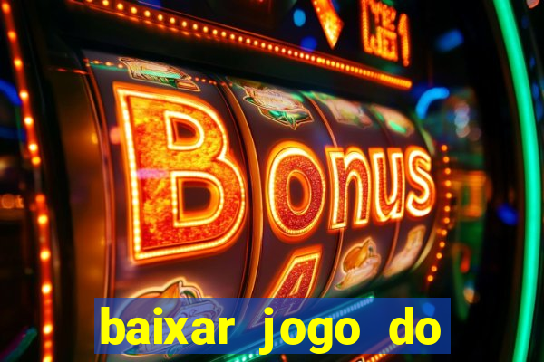 baixar jogo do tigrinho para ganhar dinheiro